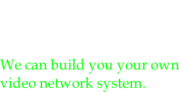 BRUSHCOUNTRY.TV Or Your Name.TV We can build you your own video network system.
